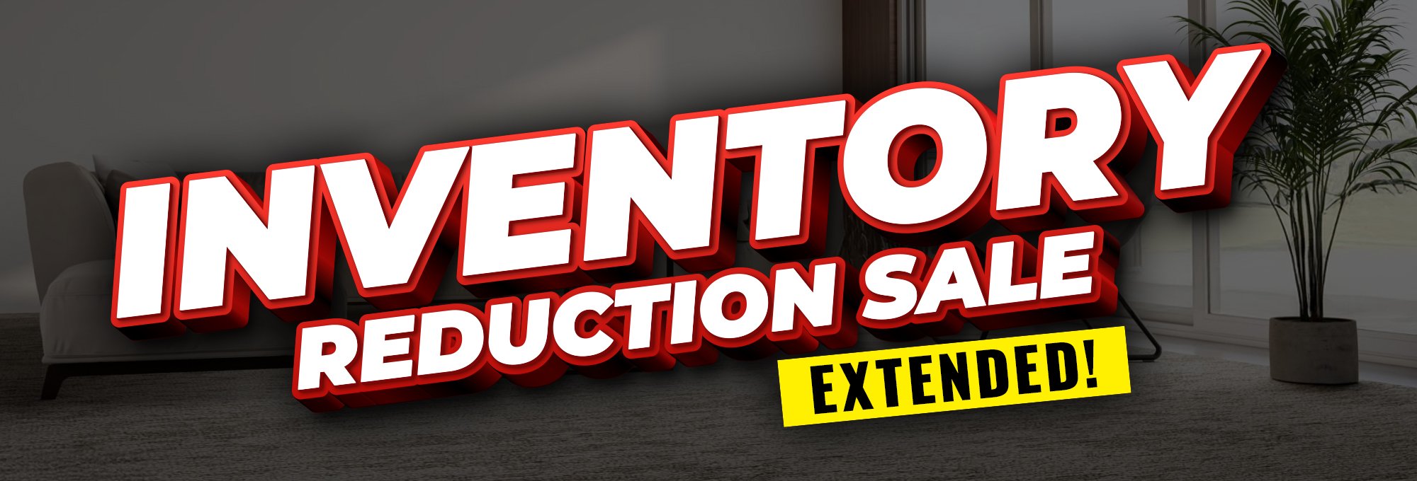 Inventory Reduction Sale Extended!